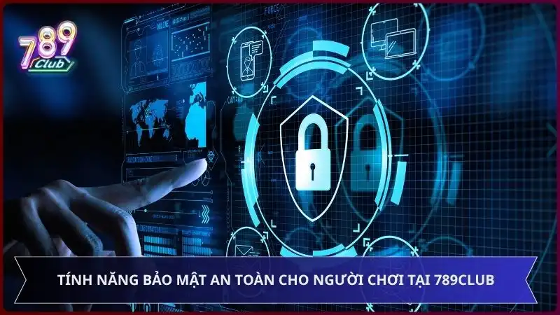Tính năng bảo mật an toàn cho người chơi tại 789club